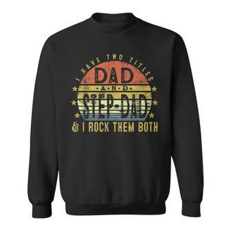 I Have Two Titles Dad And Stepdad Rock Them Both Stepfather Gift For Mens Sweatshirt | Mazezy CA