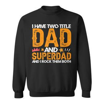 I Have Two Titles Dad And Superdad And I Rock Them Both Sweatshirt | Mazezy UK