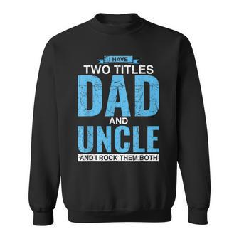I Have Two Titles Dad And Uncle Fathers Day Uncle Sweatshirt | Mazezy
