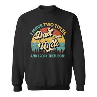 I Have Two Titles Dad And Uncle Funny Grandpa Fathers Day Sweatshirt | Mazezy