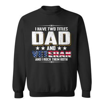 I Have Two Titles Dad And Veteran And I Rock Them Both Gift For Mens Sweatshirt | Mazezy UK