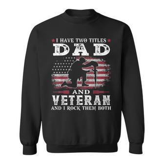 I Have Two Titles Dad And Veteran And I Rock Them Both Sweatshirt | Mazezy
