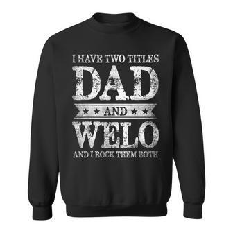 I Have Two Titles Dad And Welo And I Rock Them Both Sweatshirt - Seseable