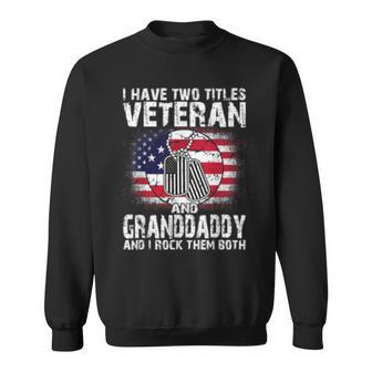 I Have Two Titles Veteran And Granddaddyand I Rock Them Sweatshirt | Mazezy