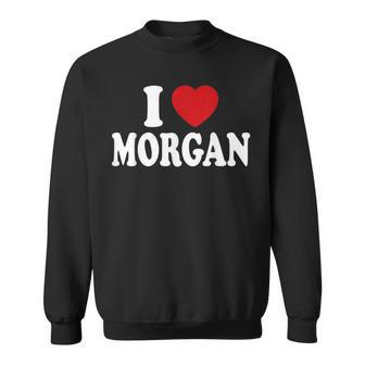I Heart Love Morgan Sweatshirt - Monsterry