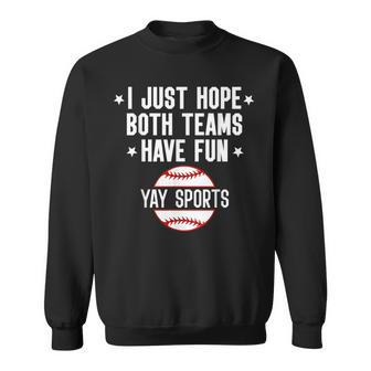 I Just Hope Both Teams Have Fun Yay Sports Baseball Sweatshirt | Mazezy