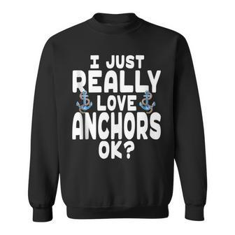 I Just Really Love Anchors - Cute Anchor Sweatshirt | Mazezy