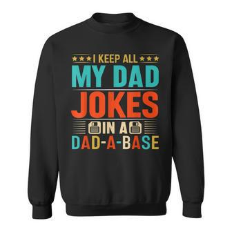 I Keep All My Dad Jokes In A Dad-A-Base Fathers Day Funny Sweatshirt | Mazezy