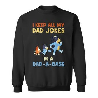 I Keep All My Dad Jokes In A Dadabase Love Blueey Dad Fun Sweatshirt | Mazezy