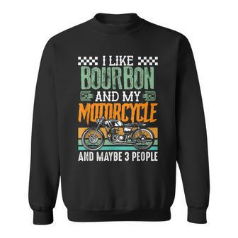 I Like Bourbon And My Motorcycle And Maybe 3 People Rider Sweatshirt | Mazezy