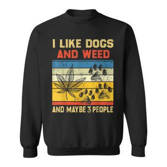 I Like Dogs And Weed And Maybe 3 People Weed Funny Gifts Sweatshirt | Mazezy