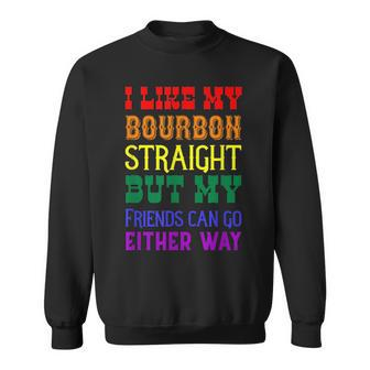 I Like My Bourbon Straight But My Friends Can Go Either Way Sweatshirt | Mazezy