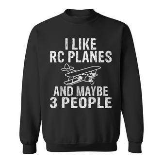 I Like Rc Planes And Maybe 3 People Funny Rc Plane Sweatshirt | Mazezy
