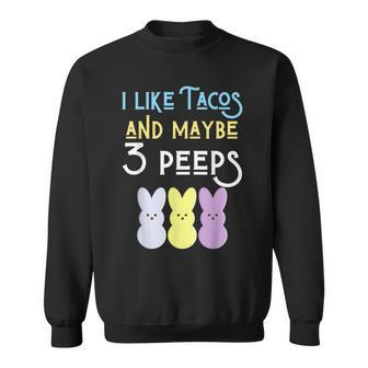 I Like Tacos And Maybe 3 People Easter Peeps Taco Food Funny Sweatshirt | Mazezy