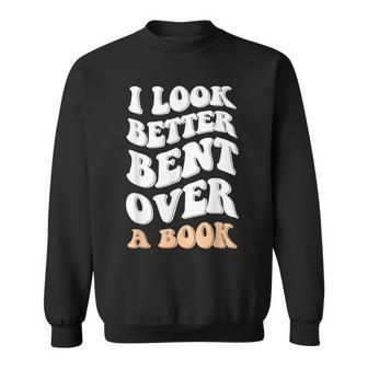 I Look Better Bent Over A Book Funny Saying Groovy Quote  Sweatshirt