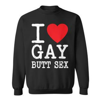 I Love Gay Butt Sex A Funny Dirty Adult Homosexual Red Heart Sweatshirt | Mazezy