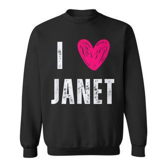 I Love Janet First Name Janet Sweatshirt | Mazezy