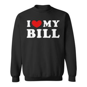 I Love My Bill I Heart My Bill Sweatshirt | Mazezy