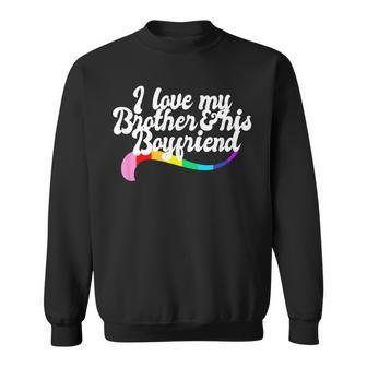 I Love My Brother & His Boyfriend Gay Sibling Pride Lgbtq Sweatshirt | Mazezy