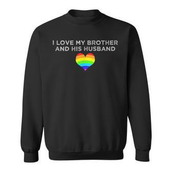 I Love My Brother And His Husband Gay Pride Loving Sibling Sweatshirt | Mazezy