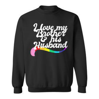 I Love My Brother & His Husband Gay Sibling Pride Lgbtq Bro Sweatshirt | Mazezy AU