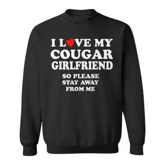 I Love My Cougar Girlfriend So Please Stay Away From Me Sweatshirt - Seseable