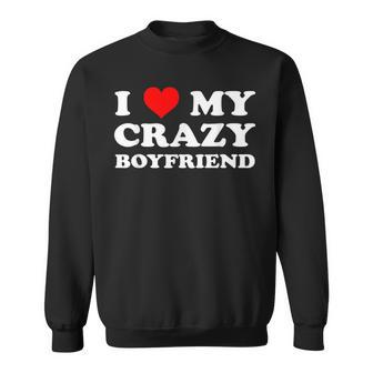 I Love My Crazy Boyfriend Bf - I Heart My Crazy Boyfriend Sweatshirt - Monsterry