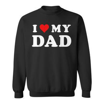 I Love My Dad Red Heart Family Matching Love Fathers Day Sweatshirt | Mazezy