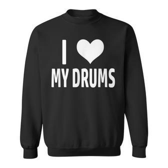 I Love My Drums Funny Drummer T For Drumming Sweatshirt | Mazezy