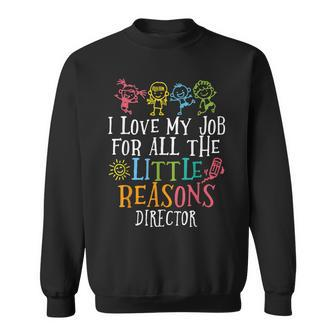I Love My Job For All The Little Reasons Director Sweatshirt | Mazezy