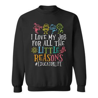 I Love My Job For All The Little Reasons Educator Life Sweatshirt | Mazezy