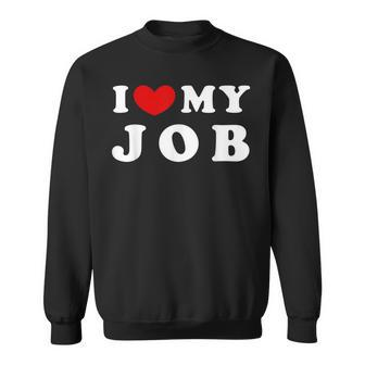 I Love My Job I Heart My Job Sweatshirt | Mazezy