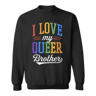 I Love My Queer Brother Gay Pride Flag Proud Sibling Sweatshirt | Mazezy