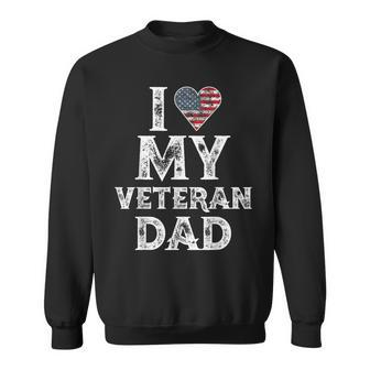 I Love My Veteran Dad Vintage Veterans Day Gift Sweatshirt | Mazezy