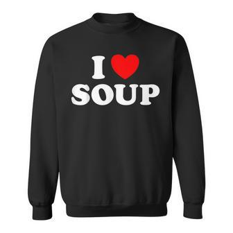 I Love Soup Funny Stew Hot Food Stone Crock Pot Comfort Fan Sweatshirt - Seseable