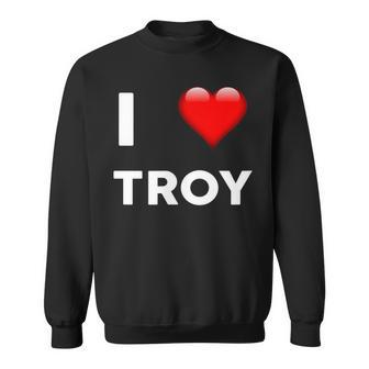 I Love Troy Name Sweatshirt | Mazezy