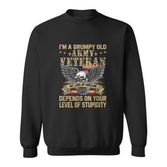I M A Grumpy Old Army Veteran My Level Of Sarcasm Sweatshirt | Mazezy