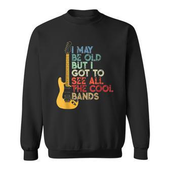 I May Be Old But I Got To See All The Cool Bands Guitarists Sweatshirt | Mazezy