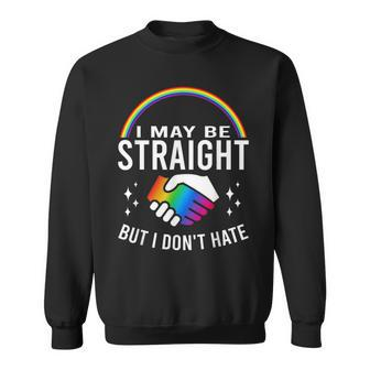 I May Be Straight But I Dont Hate Lgbt Gay & Lesbians Pride Sweatshirt | Mazezy
