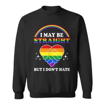 I May Be Straight But I Dont Hate Lgbt Gay Pride Sweatshirt | Mazezy