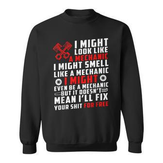 I Might Look Like Mechanic Not Mean Ill Fix Your Shit Free Sweatshirt | Mazezy