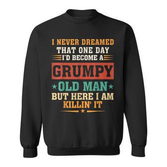 I Never Dreamed Id Be A Grumpy Old Man Gift For Men Sweatshirt | Mazezy