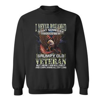 I Never Dreamed That Someday I Would Be A Grumpy Old Veteran Gift For Mens Sweatshirt | Mazezy
