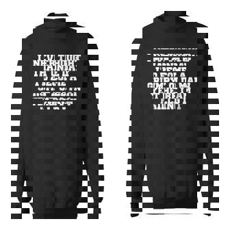 I Never Thought That One Day Id Become A Grumpy Old Man Old Man Funny Gifts Sweatshirt | Mazezy