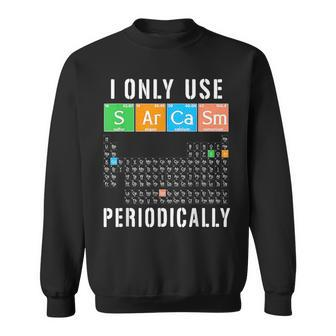 I Only Use Sarcasm Periodically Sarcasm Funny Gifts Sweatshirt | Mazezy