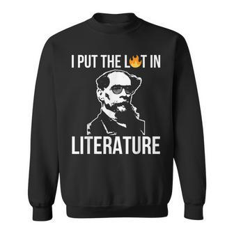 I Put The Lit In Literature Charles Dickens Writer Funny Writer Funny Gifts Sweatshirt | Mazezy