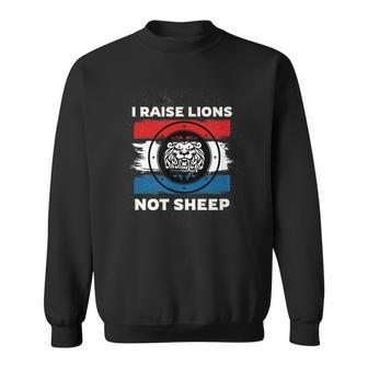 I Raise Lions Not Sheep Powerful Patriotic Parent Sweatshirt | Mazezy UK