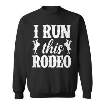 I Run This Rodeo Horse Cowboy Cowgirl Horseback Riding Sweatshirt | Mazezy