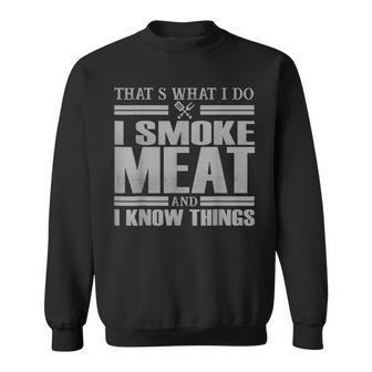 I Smoke Meat And I Know Things Bbq Grill Barbecue Party Dad Sweatshirt | Mazezy