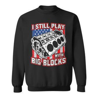I Still Play With Big Blocks Car Mechanic Enthusiast Gear Mechanic Funny Gifts Funny Gifts Sweatshirt | Mazezy